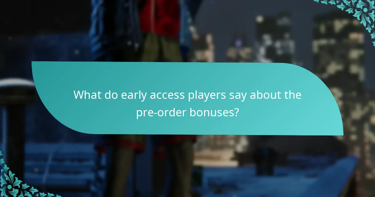 What do early access players say about the pre-order bonuses?